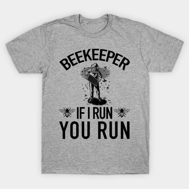 Beekeeper If I Run You Run Funny Bee T-Shirt by American Woman